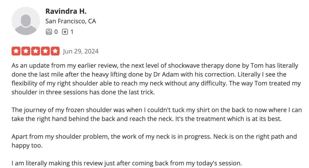 As an update from my earlier review, the next level of shockwave therapy done by Tom has literally done the last mile after the heavy lifting done by Dr Adam with his correction. Literally I see the flexibility of my right shoulder able to reach my neck without any difficulty. The way Tom treated my shoulder in three sessions has done the last trick. The journey of my frozen shoulder was when I couldn't tuck my shirt on the back to now where I can take the right hand behind the back and reach the neck. It's the treatment which is at its best. Apart from my shoulder problem, the work of my neck is in progress. Neck is on the right path and happy too. I am literally making this review just after coming back from my today's session.